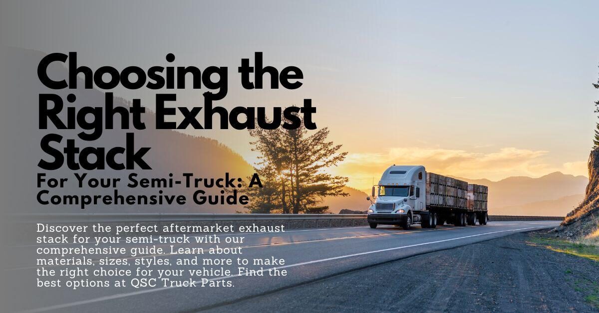 Choosing the Right Exhaust Stack for Your Semi-Truck: A Comprehensive Guide