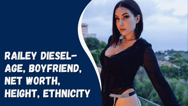 Railey Diesel - Age, Boyfriend, Net Worth, Height, Ethnicity