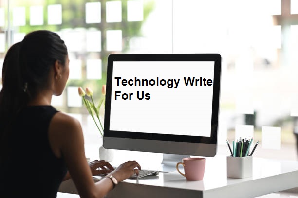 Write for Us + Technology: Share Your Tech Expertise on Our Blog 1 Write for Us + Technology: Share Your Tech Expertise on Our Blog